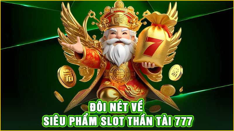 đôi nét về siêu phẩm slot thần tài 777