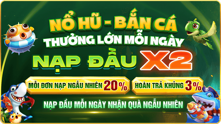 thưởng nạp đầu nổ hũ bắn cá