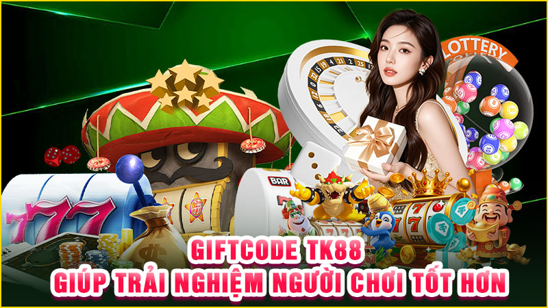 giftcode tk88 giúp trải nghiệm người chơi tốt hơn