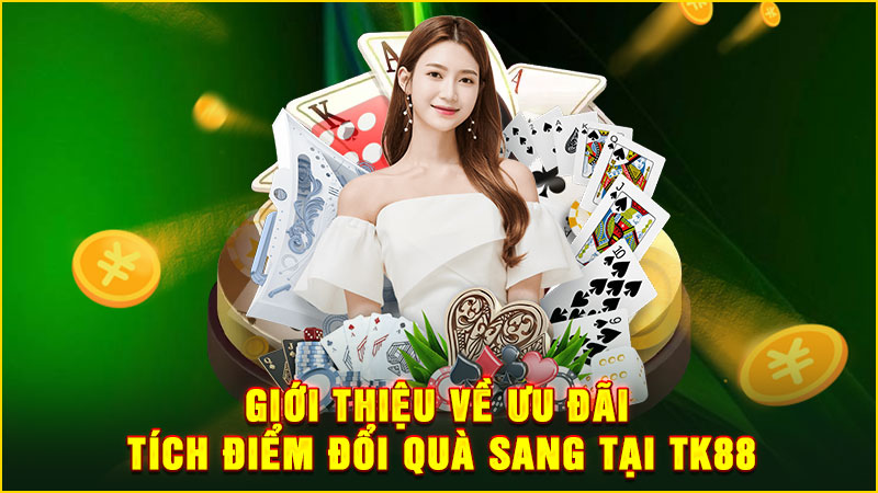 giới thiệu về ưu đãi tích điểm đổi quà sang tại tk88