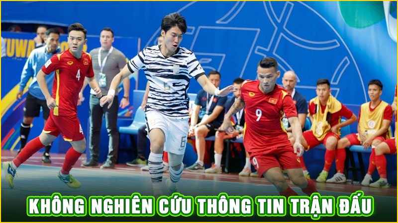 không nghiên cứu thông tin trận đấu