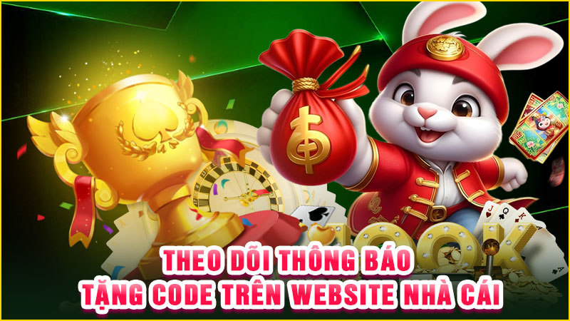 theo dõi thông báo tặng code trên website nhà cái