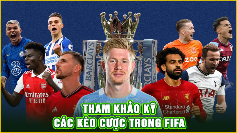 tham khảo kỹ các kèo cược trong fifa